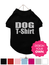 "Design Your Own" Dog T-Shirt - A fun, funky & distinct dog t-shirt. Made from high quality, fine knit gauge, 100% cotton and features a cotton-flex ''xxxDesignxxx'' design.
